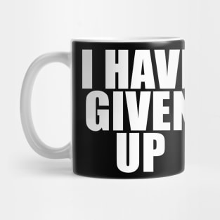 I HAVE GIVEN UP Mug